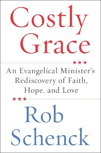 Cover image for Costly Grace: An Evangelical Minister's Rediscovery of Faith, Hope, and Love