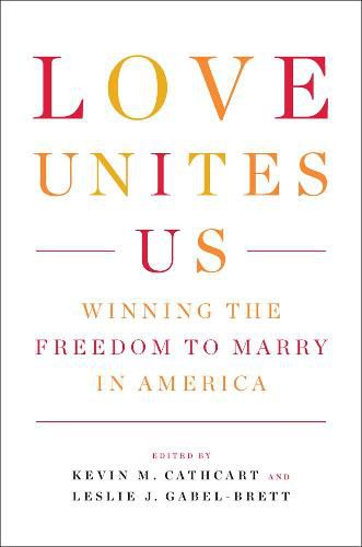 Cover image for Love Unites Us: Winning the Freedom to Marry in America