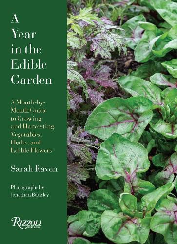 A Year in the Edible Garden: A Month-by-Month Guide to Growing and Harvesting Vegetables, Herbs, and Edible Flowers