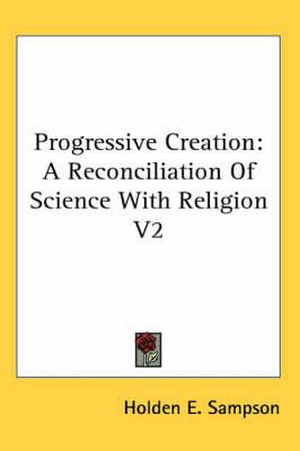 Cover image for Progressive Creation: A Reconciliation of Science with Religion V2