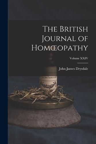 Cover image for The British Journal of Homoeopathy; Volume XXIV