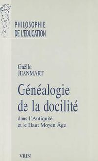 Cover image for Genealogie de la Docilite Dans l'Antiquite Et Le Haut Moyen Age