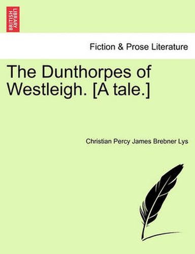 Cover image for The Dunthorpes of Westleigh. [A Tale.]