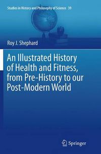 Cover image for An Illustrated History of Health and Fitness, from Pre-History to our Post-Modern World