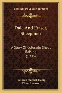 Cover image for Dale and Fraser, Sheepmen: A Story of Colorado Sheep Raising (1906)