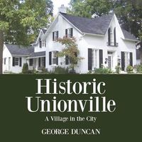 Cover image for Historic Unionville: A Village in the City