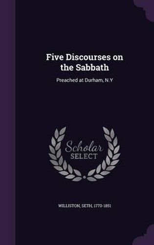 Cover image for Five Discourses on the Sabbath: Preached at Durham, N.y