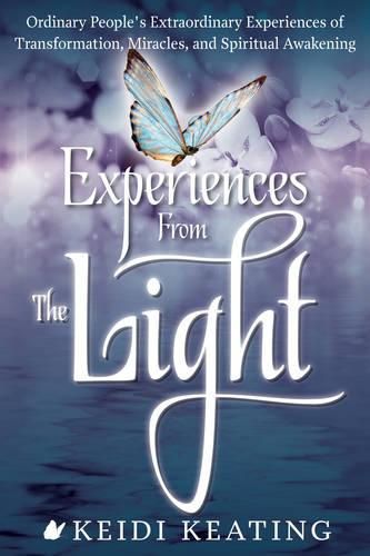 Cover image for Experiences from the Light: Ordinary People's Extraordinary Experiences of Transformation, Miracles, and Spiritual Awakening