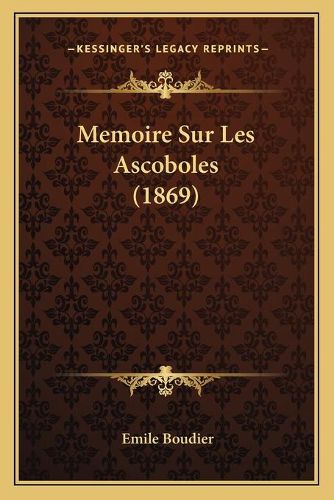 Cover image for Memoire Sur Les Ascoboles (1869)