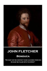 Cover image for John Fletcher - Bonduca: We must not be content to be cleansed from sin; we must be filled with the Spirit