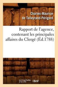 Cover image for Rapport de l'Agence, Contenant Les Principales Affaires Du Clerge (Ed.1788)