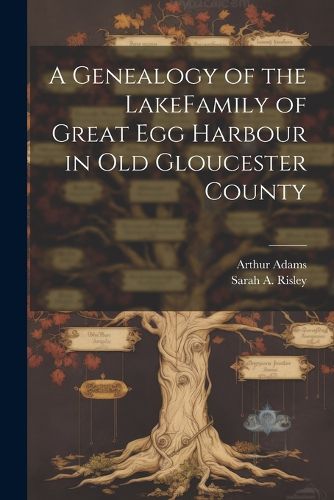 A Genealogy of the LakeFamily of Great Egg Harbour in Old Gloucester County