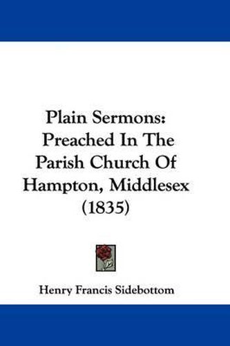 Cover image for Plain Sermons: Preached In The Parish Church Of Hampton, Middlesex (1835)