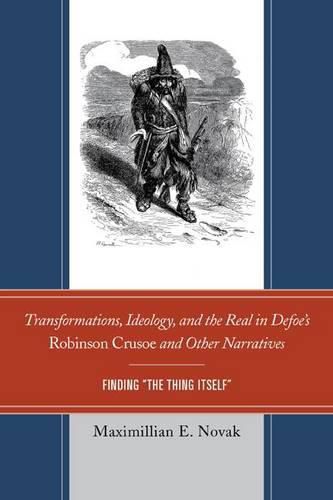 Cover image for Transformations, Ideology, and the Real in Defoe's Robinson Crusoe and Other Narratives: Finding The Thing Itself