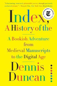 Cover image for Index, A History of the: A Bookish Adventure from Medieval Manuscripts to the Digital Age