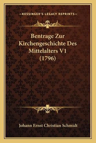 Cover image for Bentrage Zur Kirchengeschichte Des Mittelalters V1 (1796)