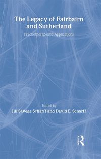 Cover image for The Legacy of Fairbairn and Sutherland: Psychotherapeutic Applications