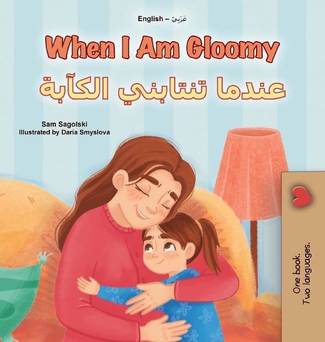 Cover image for When I am Gloomy (English Arabic Bilingual Children's Book)