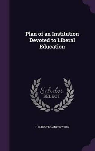 Plan of an Institution Devoted to Liberal Education