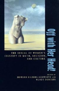 Cover image for Off with Her Head!: The Denial of Women's Identity in Myth, Religion, and Culture