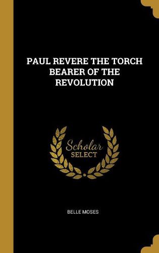 Cover image for Paul Revere the Torch Bearer of the Revolution