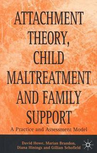 Cover image for Attachment Theory, Child Maltreatment and Family Support: A Practice and Assessment Model