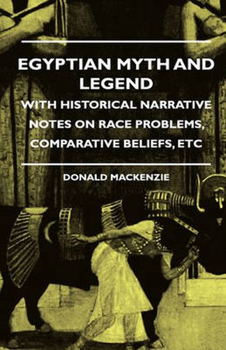 Cover image for Egyptian Myth And Legend - With Historical Narrative Notes On Race Problems, Comparative Beliefs, Etc