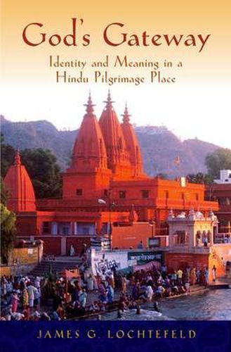 Cover image for God's Gateway: Identity and Meaning in a Hindu Pilgrimage Place