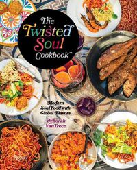 Cover image for The Twisted Soul Cookbook: Modern Soul Food with Global Flavors