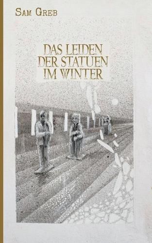 Cover image for Das Leiden der Statuen im Winter: Sterben und Leben in der Fieberwelt