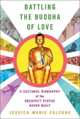 Cover image for Battling the Buddha of Love: A Cultural Biography of the Greatest Statue Never Built