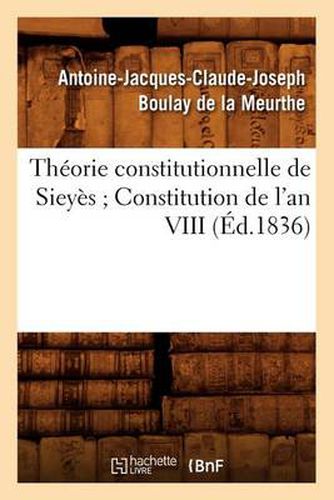 Theorie Constitutionnelle de Sieyes Constitution de l'An VIII (Ed.1836)