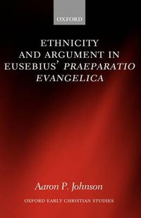 Cover image for Ethnicity and Argument in Eusebius' Praeparatio Evangelica