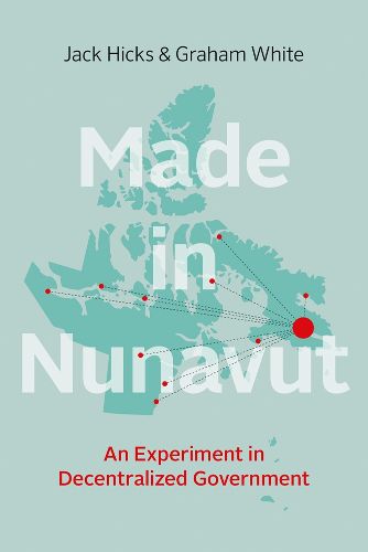 Cover image for Made in Nunavut: An Experiment in Decentralized Government