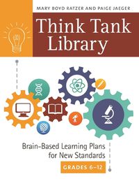 Cover image for Think Tank Library: Brain-Based Learning Plans for New Standards, Grades 6-12