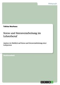 Cover image for Stress und Stressverarbeitung im Lehrerberuf: Analyse im Hinblick auf Stress und Stressverarbeitung einer Lehrperson