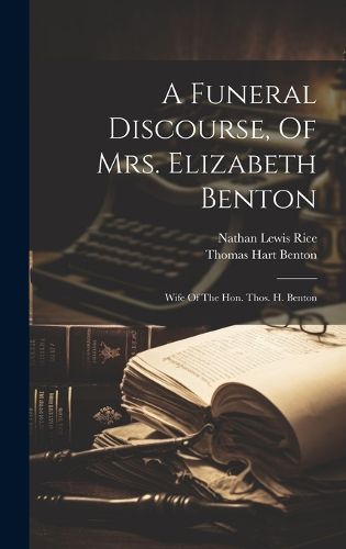 Cover image for A Funeral Discourse, Of Mrs. Elizabeth Benton