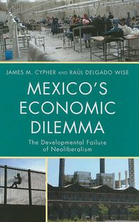 Cover image for Mexico's Economic Dilemma: The Developmental Failure of Neoliberalism