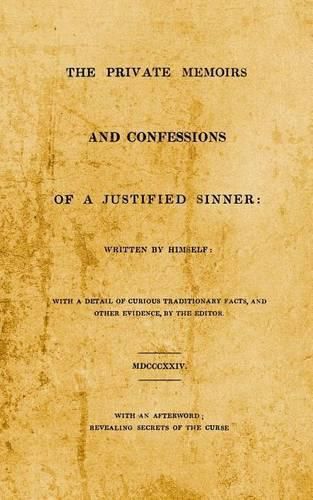 The Private Memoirs and Confessions of A Justified Sinner: With An Afterword; Revealing Secrets of the Curse