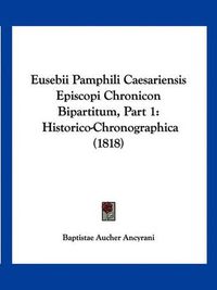 Cover image for Eusebii Pamphili Caesariensis Episcopi Chronicon Bipartitum, Part 1: Historico-Chronographica (1818)