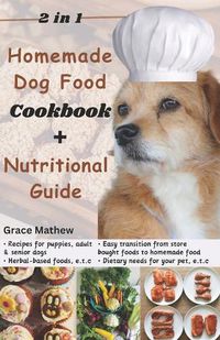 Cover image for 2 in 1 Homemade Dog Food Cookbook + Nutritional Guide