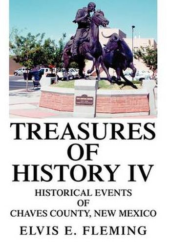 Cover image for Treasures of History IV: Historical Events of Chaves County, New Mexico