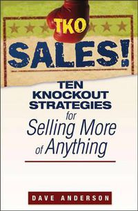 Cover image for TKO Sales!: Ten Knockout Strategies for Selling More of Anything