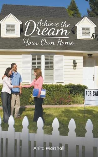 Cover image for Achieve the Dream - Your Own Home