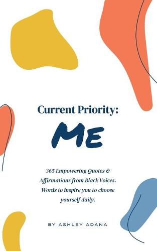 Cover image for Current Priority: Me: 365 Empowering Quotes and Affirmations from Black Voices. Words to Inspire you to Choose Yourself Daily