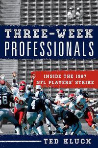 Cover image for Three-Week Professionals: Inside the 1987 NFL Players' Strike