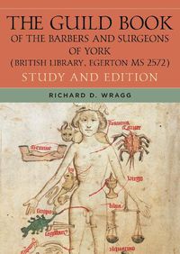 Cover image for The Guild Book of the Barbers and Surgeons of York (British Library, Egerton MS 2572): Study and Edition