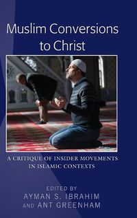 Cover image for Muslim Conversions to Christ: A Critique of Insider Movements in Islamic Contexts