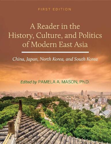 Cover image for A Reader in the History, Culture, and Politics of Modern East Asia: China, Japan, North Korea, and South Korea