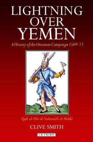 Cover image for Lightning Over Yemen: A History of the Ottoman Campaign in Yemen, 1596-71